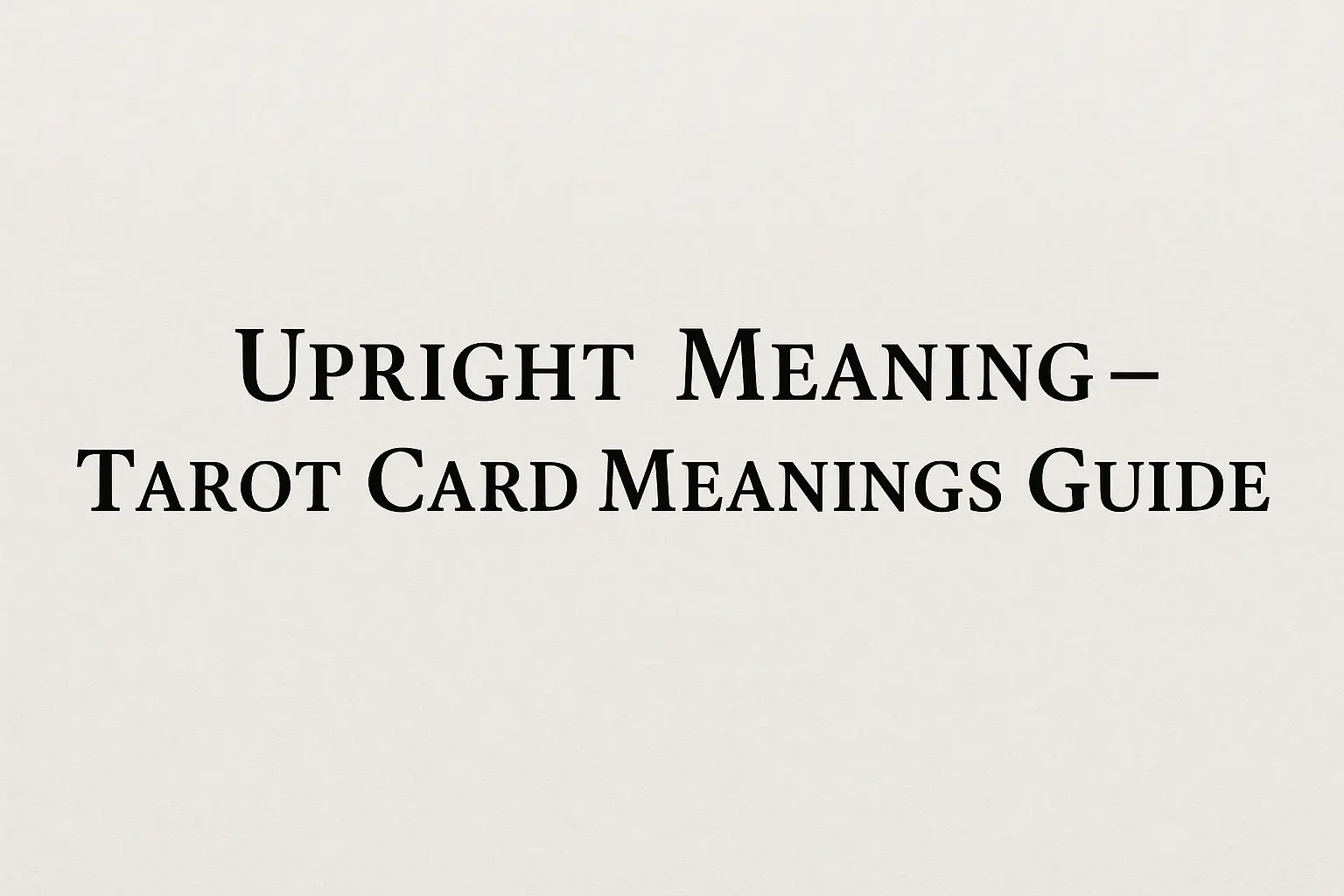 Upright Meaning – Tarot Card Meanings Guide