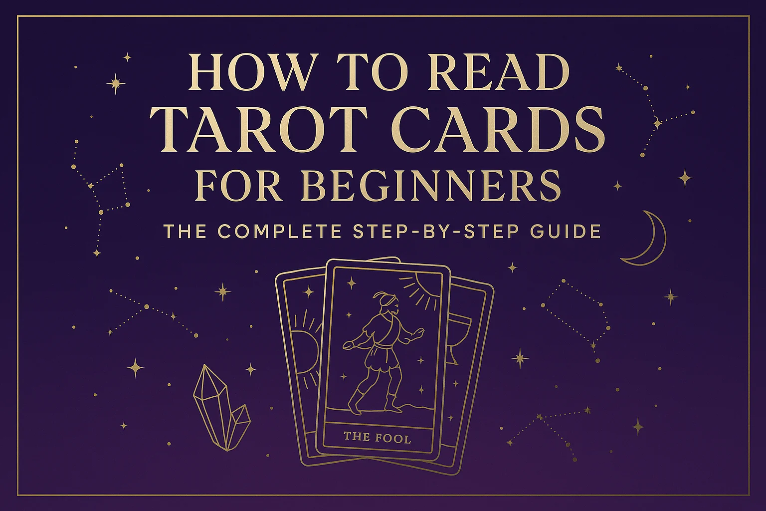 How to Read Tarot Cards for Beginners — The Complete Step-by-Step Guide