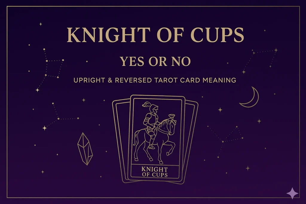 Knight of Cups as Yes or No — Upright & Reversed Tarot Card Meaning