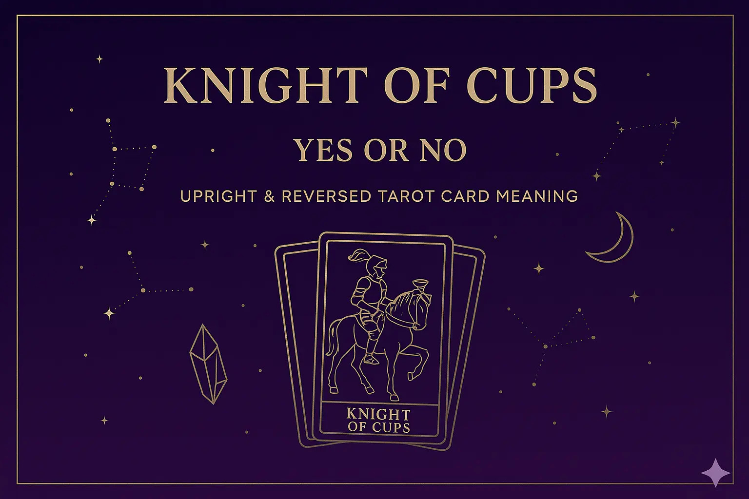 Knight of Cups as Yes or No — Upright & Reversed Tarot Card Meaning