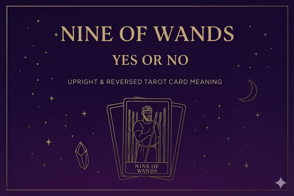 Nine of Wands as Yes or No — Upright & Reversed Tarot Card Meaning