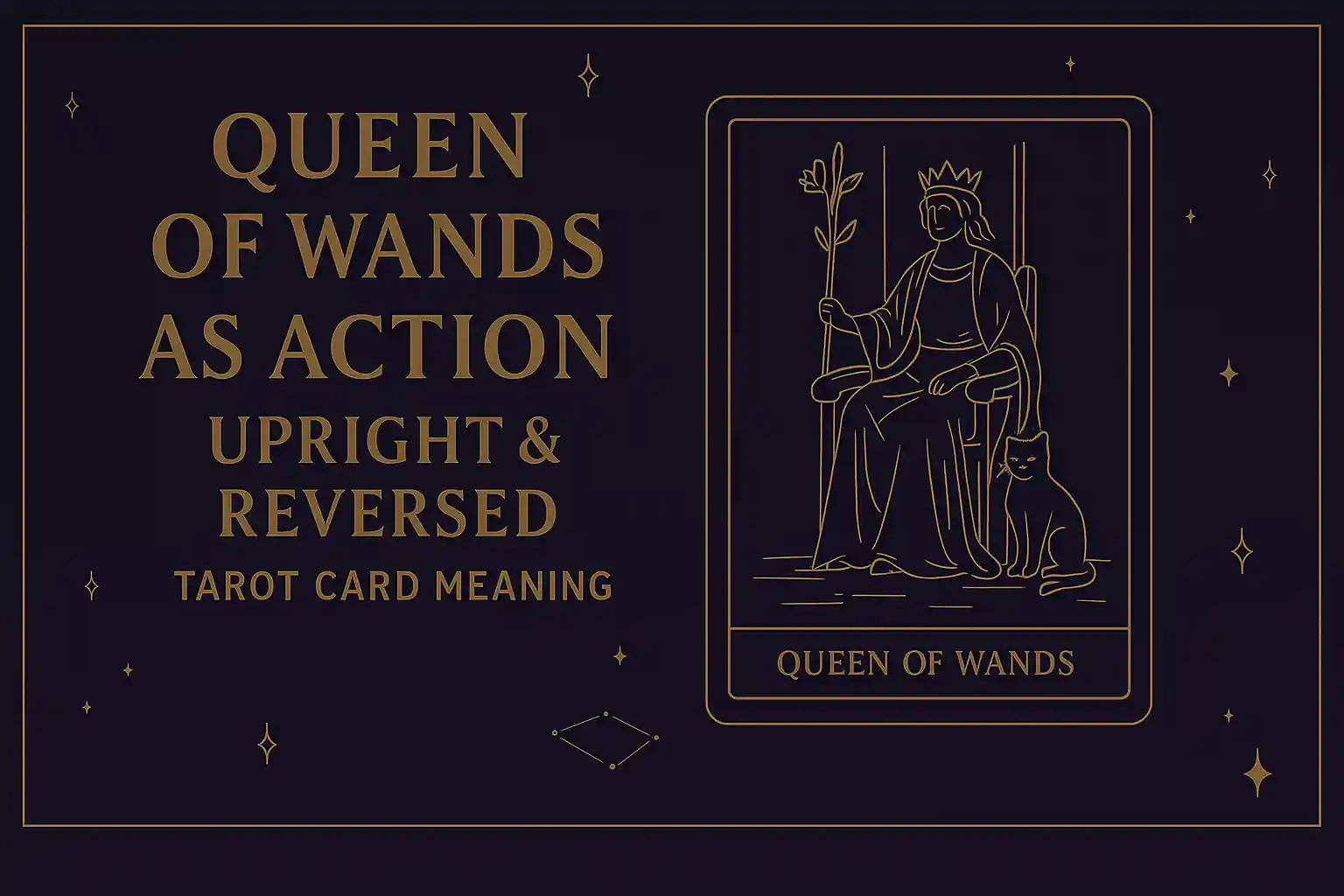 Queen of Wands as Action (Upright & Reversed) Tarot Card Meaning