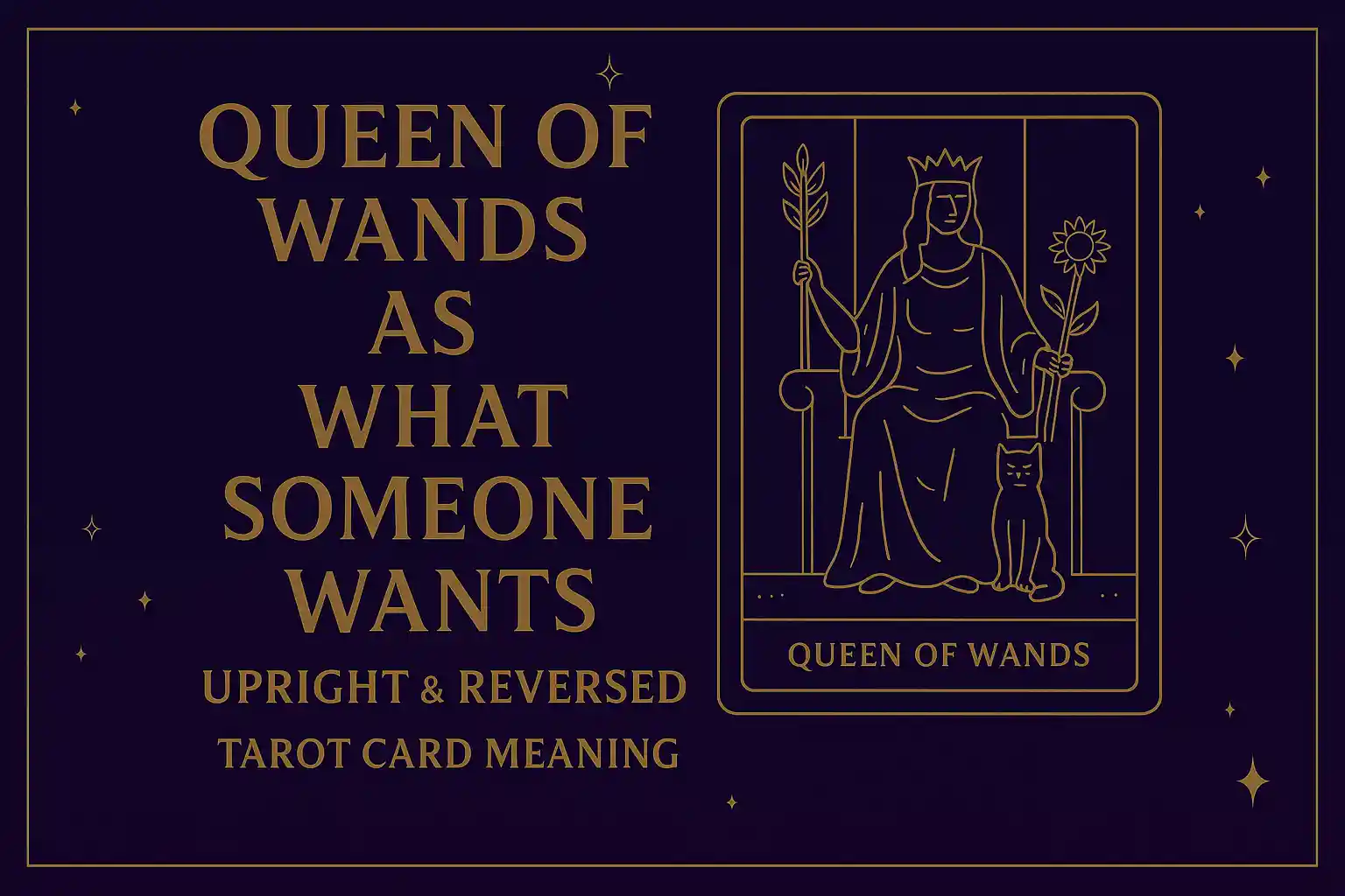 Queen of Wands as What Someone Wants from You (Upright & Reversed) Tarot Card Meaning