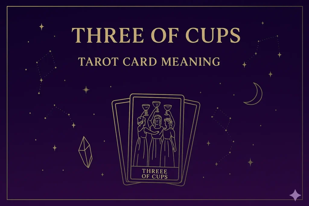 Three of Cups – Tarot Card Meaning & Feelings