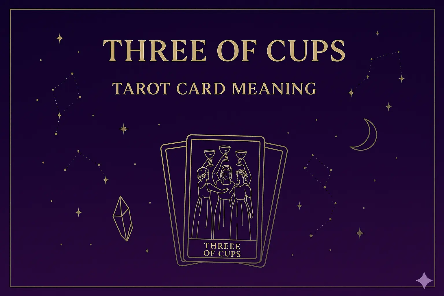 Three of Cups – Tarot Card Meaning & Feelings