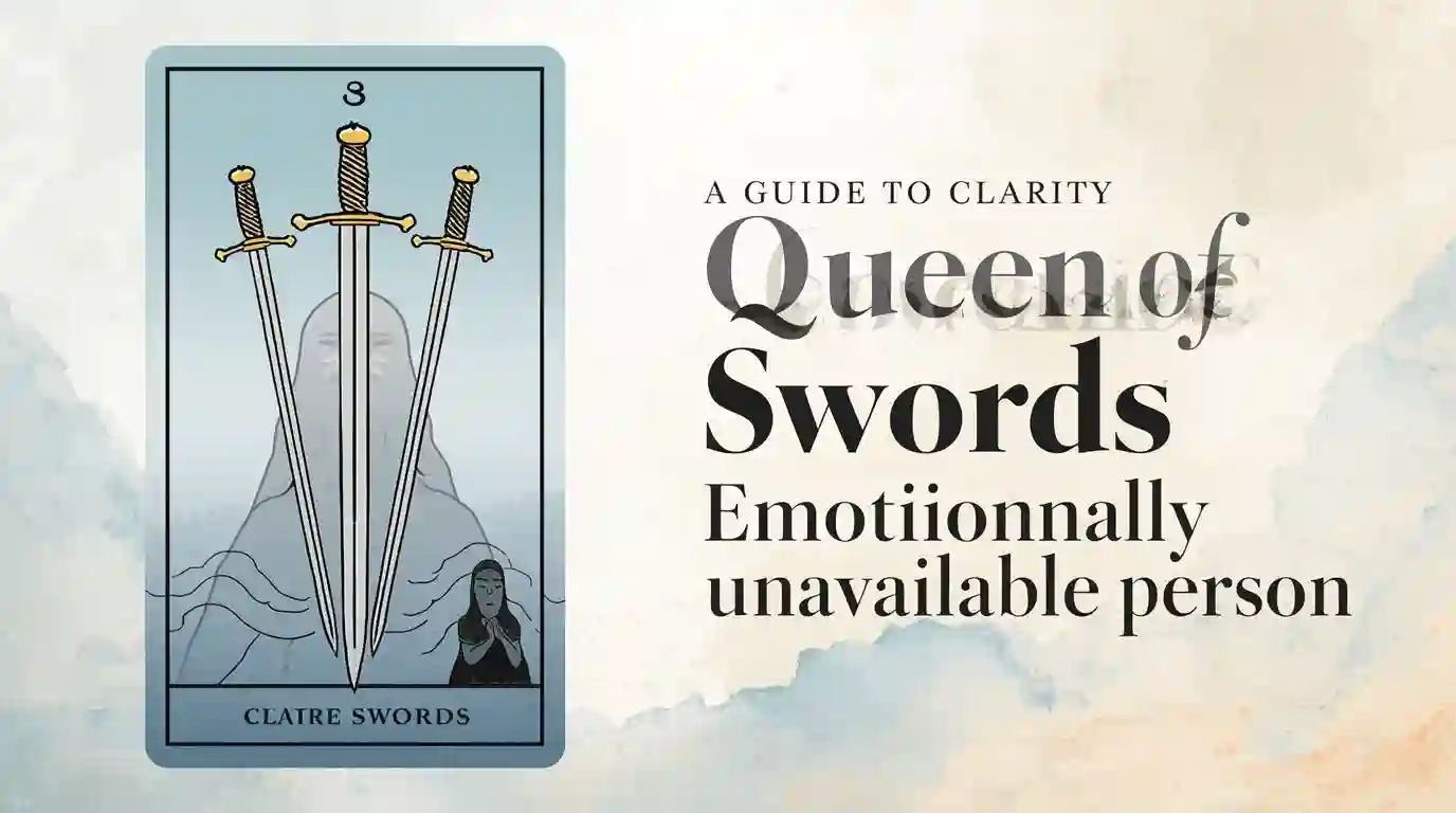 Queen of Swords and the Emotionally Unavailable Person: A Guide to Clarity