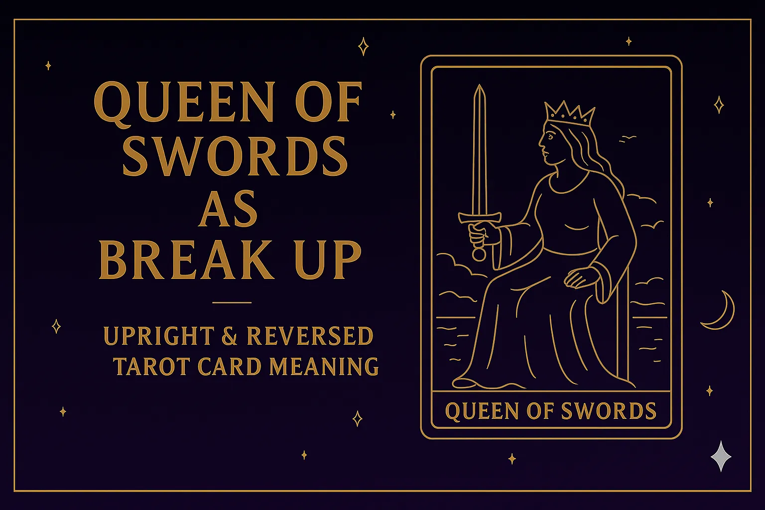 Queen of Swords as Break Up (Upright & Reversed) Tarot Card Meaning